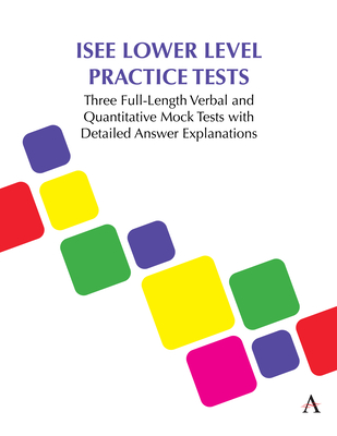 ISEE Lower Level Practice Tests: Three Full-Length Verbal and Quantitative Mock Tests with Detailed Answer Explanations (Anthem Learning Scat(tm) Test Prep)