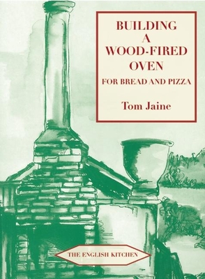 Building a Wood-Fired Oven for Bread and Pizza (English Kitchen) By Tom Jaine Cover Image