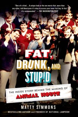 Fat, Drunk, and Stupid: The Inside Story Behind the Making of Animal House