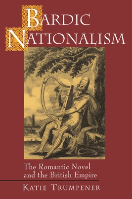 Bardic Nationalism: The Romantic Novel and the British Empire (Literature in History #2)