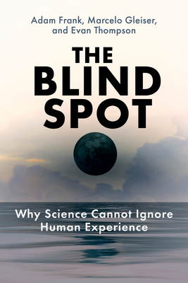 The Blind Spot: Why Science Cannot Ignore Human Experience Cover Image