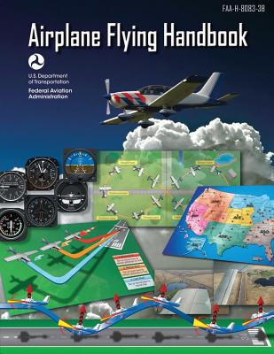 Airplane Flying Handbook (FAA-H-8083-3B - 2016) By Federal Aviation Administration, U. S. Department of Transportation Cover Image