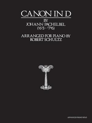 Canon in D: Advanced Piano Solo, Sheet By Johann Pachelbel (Composer), Robert Schultz (Composer) Cover Image