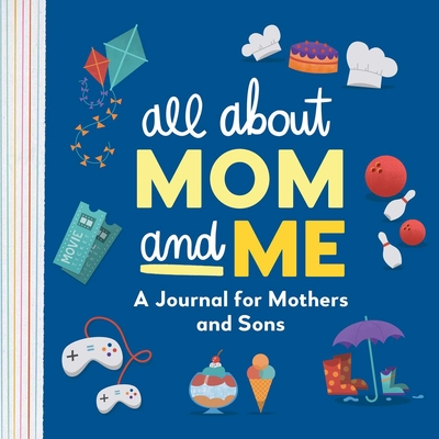 All about Mom and Me: A Journal for Mothers and Sons By Alicia Peiffer Cover Image