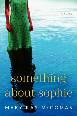 Something About Sophie: A Novel By Mary Kay McComas Cover Image