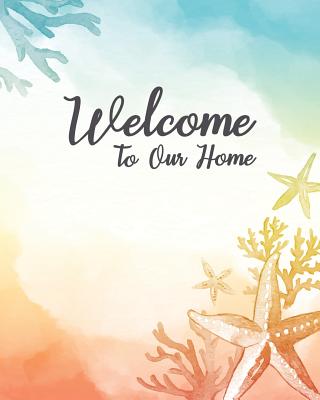 Welcome To Our Home: Visitor Guest Book for Vacation Home Rental