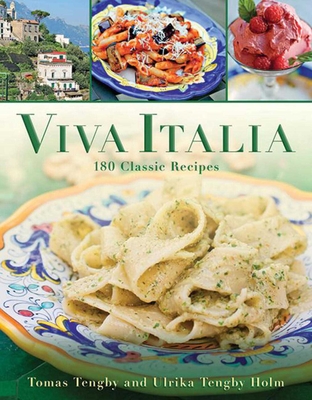 Viva Italia: 180 Classic Recipes By Tomas Tengby, Ulrika Tengby Holm Cover Image