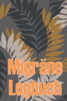 Migräne-Logbuch: Professionelles, detailliertes Protokoll für alle Ihre Migräne und schweren Kopfschmerzen - Verfolgung von Kopfschmerz Cover Image