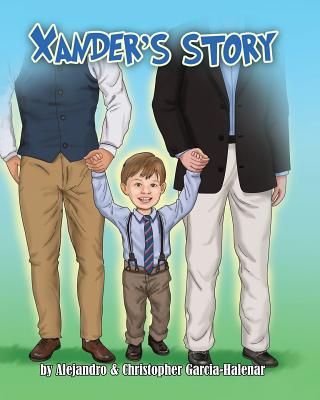 Xander's Story By Christopher J. Garcia-Halenar, Alejandro M. Garcia-Halenar Cover Image