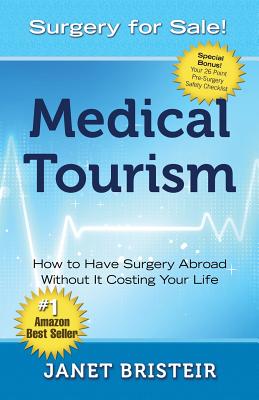 Medical Tourism - Surgery for Sale!: How to Have Surgery Abroad Without It Costing Your Life Cover Image