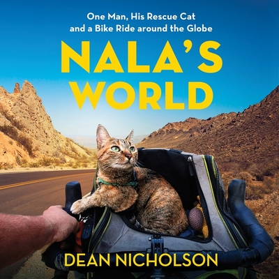Nala's World Lib/E: One Man, His Rescue Cat, and a Bike Ride Around the Globe By Dean Nicholson, Garry Jenkins (Contribution by), Angus King (Read by) Cover Image