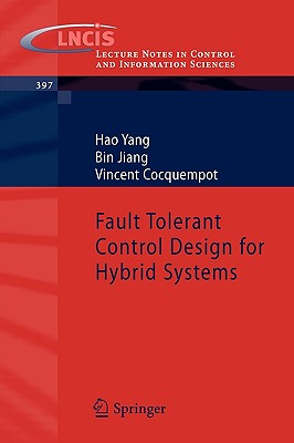 Fault Tolerant Control Design for Hybrid Systems (Lecture Notes in Control and Information Sciences #397) By Hao Yang, Bin Jiang, Vincent Cocquempot Cover Image