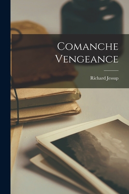 Comanche Vengeance By Richard Jessup Cover Image