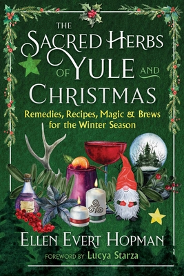 The Sacred Herbs of Yule and Christmas: Remedies, Recipes, Magic, and Brews for the Winter Season By Ellen Evert Hopman, Lucya Starza (Foreword by) Cover Image