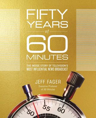Fifty Years of 60 Minutes: The Inside Story of Television's Most Influential News Broadcast Cover Image