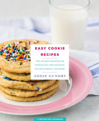 Easy Cookie Recipes: 103 Best Recipes for Chocolate Chip Cookies, Cake Mix Creations, Bars, and Holiday Treats Everyone Will Love (RecipeLion)