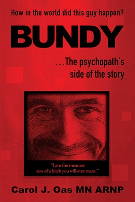 BUNDY . . . The psychopath's side of the story: How in the world did this guy happen? Cover Image