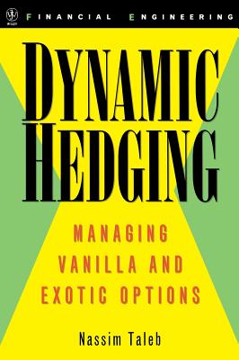 Dynamic Hedging: Managing Vanilla and Exotic Options (Wiley Finance #64) By Nassim Nicholas Taleb Cover Image