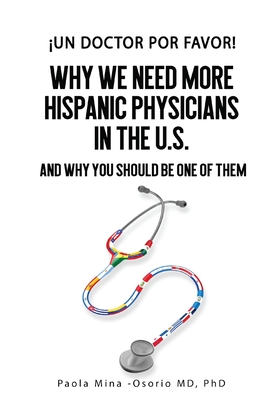¡Un doctor por favor!: Why We Need More Hispanic Physicians in the U.S., and Why You Should Be One of Them Cover Image