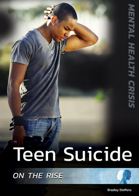 Teen Suicide on the Rise By Bradley Steffens Cover Image