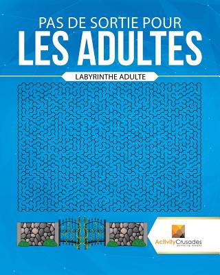 Pas De Sortie Pour Les Adultes: Labyrinthe Adulte Cover Image