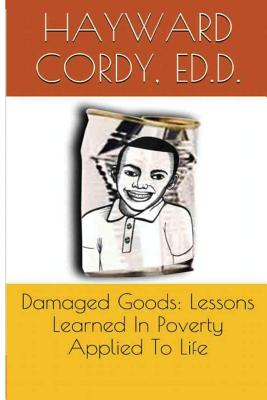 Damaged Goods: Lessons Learned In Poverty Applied To Life Cover Image