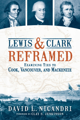 Lewis and Clark Reframed: Examining Ties to Cook, Vancouver, and MacKenzie Cover Image