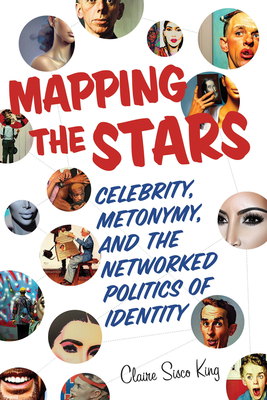 Mapping the Stars: Celebrity, Metonymy, and the Networked Politics of Identity Cover Image