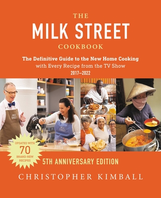 The Milk Street Cookbook (5th Anniversary Edition): The Definitive Guide to the New Home Cooking---with Every Recipe from  the TV Show By Christopher Kimball Cover Image