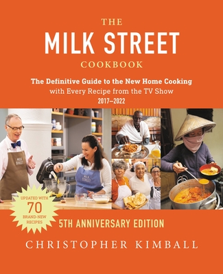 The Milk Street Cookbook (5th Anniversary Edition): The Definitive Guide to the New Home Cooking---with Every Recipe from  the TV Show