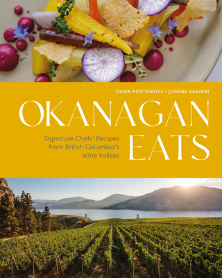 Okanagan Eats: Signature Chefs' Recipes from British Columbia's Wine Valleys Cover Image