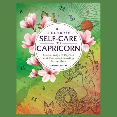 The Little Book of Self-Care for Capricorn: Simple Ways to Refresh and Restore--According to the Stars Cover Image