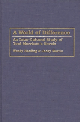 World of Difference: An Inter-Cultural Study of Toni Morrison&#039;s Novels (Contributions in Afro-American and African Studies: Contempo)