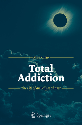 Total Addiction: The Life of an Eclipse Chaser Cover Image