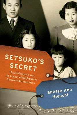 Setsuko's Secret: Heart Mountain and the Legacy of the Japanese American Incarceration Cover Image