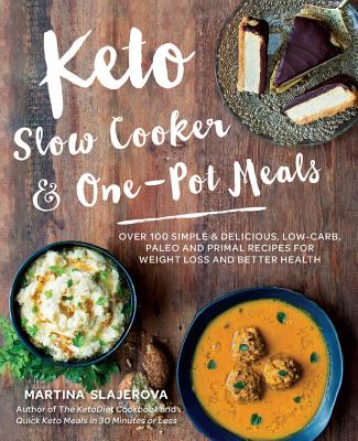 Keto Slow Cooker & One-Pot Meals: Over 100 Simple & Delicious Low-Carb, Paleo and Primal Recipes for Weight Loss and Better Health (Keto for Your Life #4) Cover Image