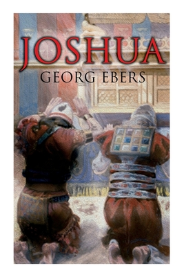Joshua: Historical Novel - A Story of Biblical Times By Georg Ebers, Mary J. Safford Cover Image
