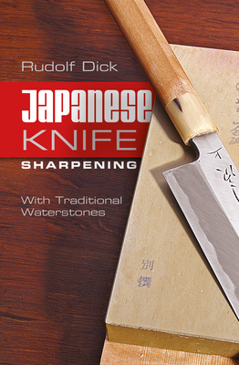 Japanese Knife Sharpening: With Traditional Waterstones By Rudolf Dick Cover Image