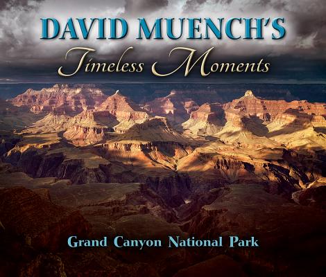 David Muench's Timeless Moments: Grand Canyon National Park Cover Image
