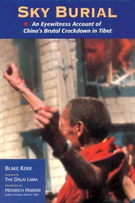 Sky Burial: An Eyewitness Account of China's Brutal Crackdown in Tibet By Blake Kerr, Dalai Lama (Foreword by), Heinrich Harrer (Introduction by) Cover Image