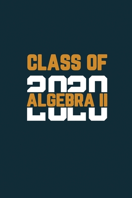 Class Of 2020 Algebra II: Senior 12th Grade Graduation Notebook Cover Image