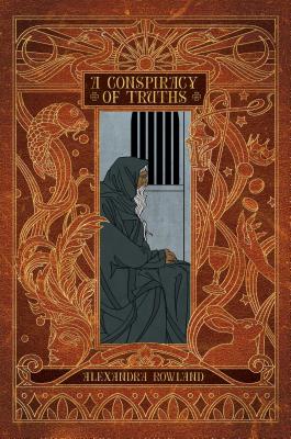 A Conspiracy of Truths By Alexandra Rowland Cover Image