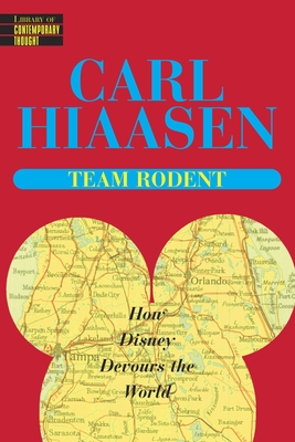 Team Rodent: How Disney Devours the World By Carl Hiaasen Cover Image