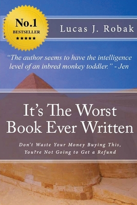 It's The Worst Book Ever Written: Don't Waste Your Money Buying This, You?re Not Going to Get a Refund Cover Image