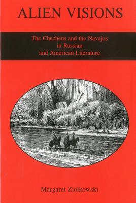 Alien Visions: The Chechens and the Navajos in Russian and American Literature Cover Image