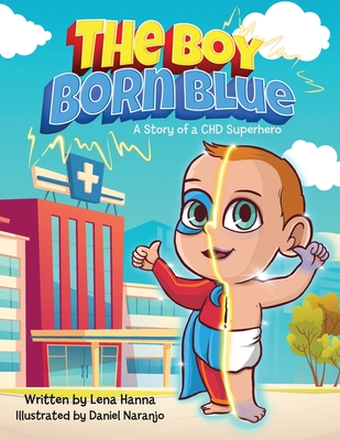 The Boy Born Blue: A Story of a CHD Superhero By Lena Hanna Cover Image