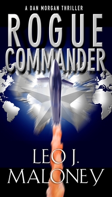 Rogue Commander (A Dan Morgan Thriller #5) By Leo J. Maloney Cover Image