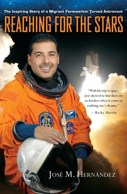 Reaching for the Stars: The Inspiring Story of a Migrant Farmworker Turned Astronaut By José M. Hernández, Monica Rojas Rubin (With) Cover Image