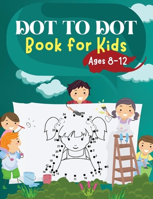 Dot to dot coloring books for kids ages 8-12: connect the dots