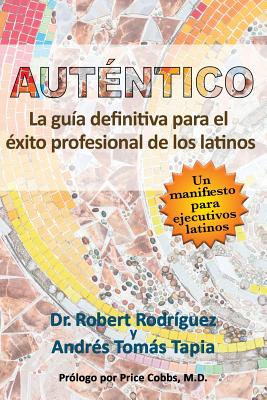 Auténtico: La guía definitiva para el éxito profesional de los latinos By Andrés Tomás Tapia, Robert Rodriguez Cover Image